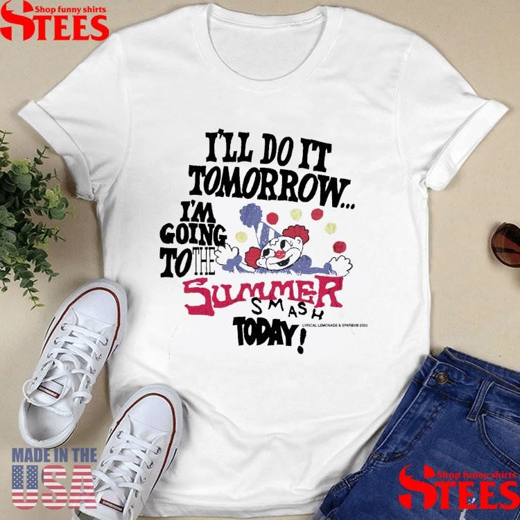 Do It Tomorrow I’m Going To The Summer Smash Today Shirts
