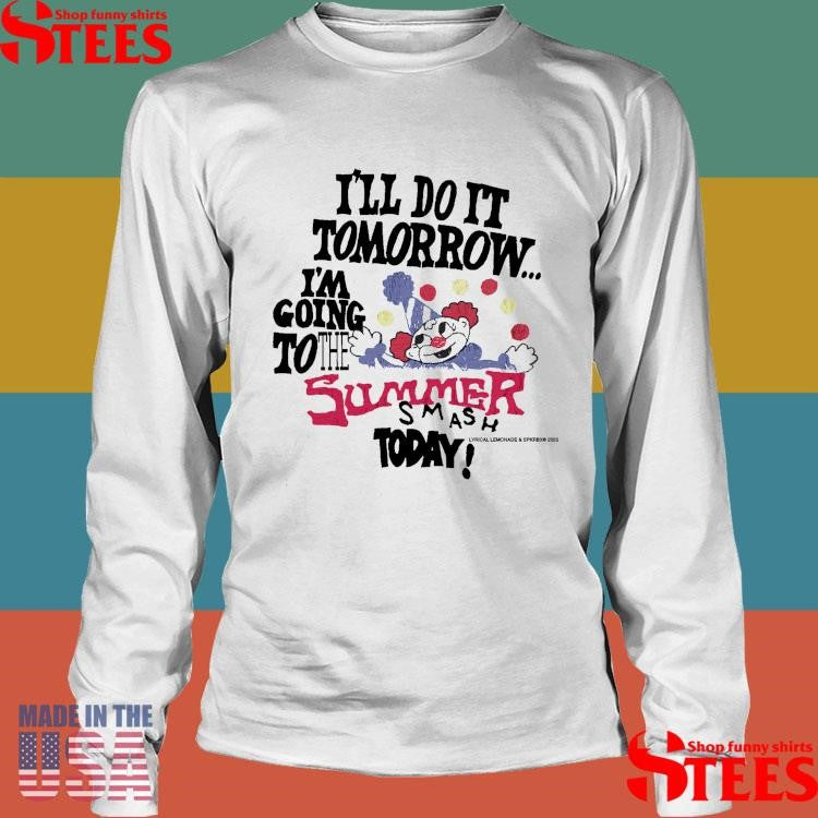 Do It Tomorrow I’m Going To The Summer Smash Today Shirts