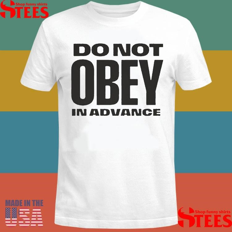 Do Not Obey In Advance Shirts