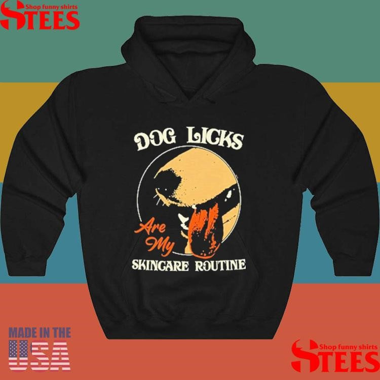 Dog Licks Are My Skincare Routine T-shirt