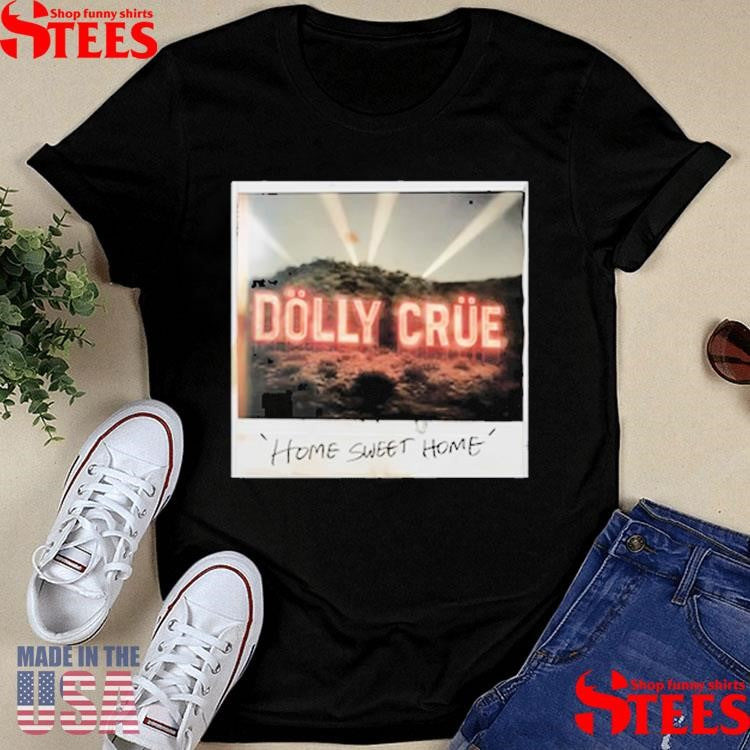Dolly Crue Home Sweet Home T-shirt