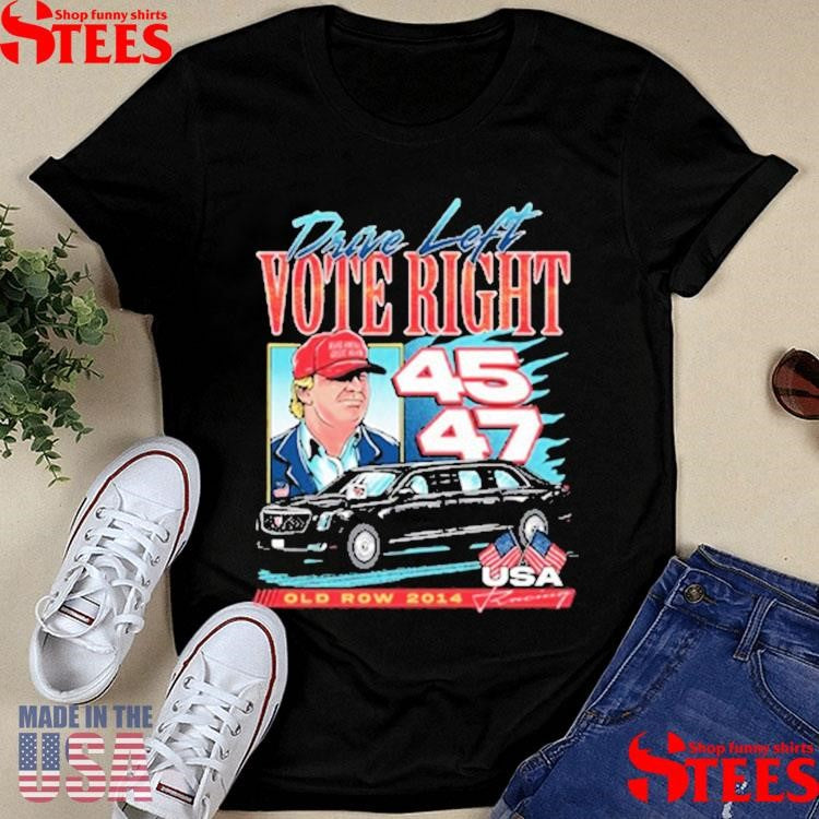 Donald Trump Drive Left Vote Right Old Row 2014 Shirts