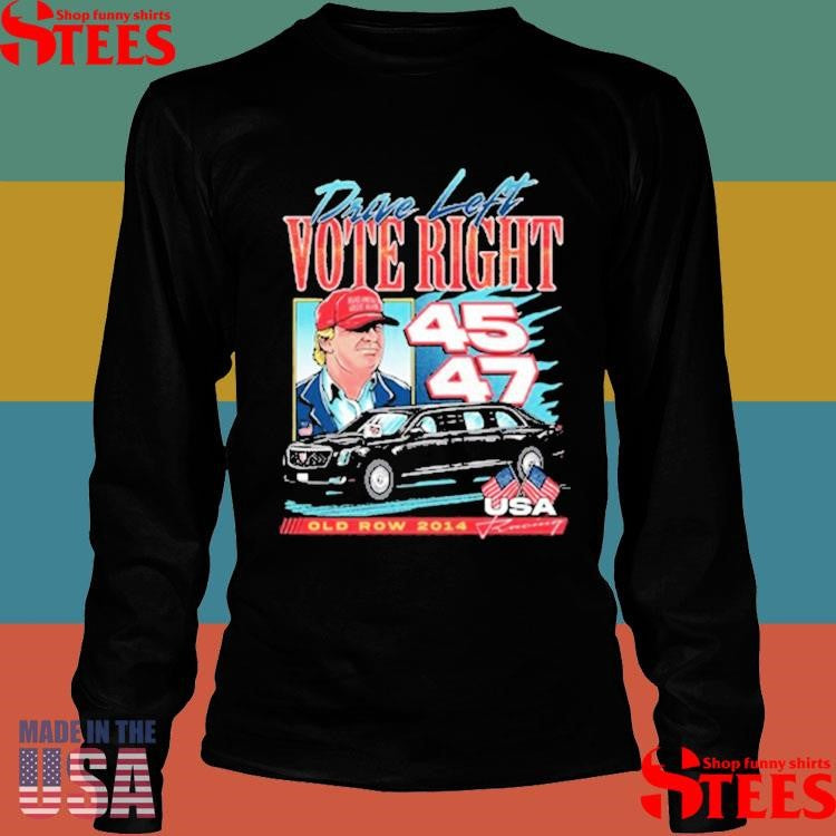Donald Trump Drive Left Vote Right Old Row 2014 Shirts