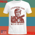 Donald Trump Strawberry Jam But My Sig Don’t Shirts