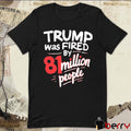 Donald Trump Was Fired By 81 Million People t-shirt