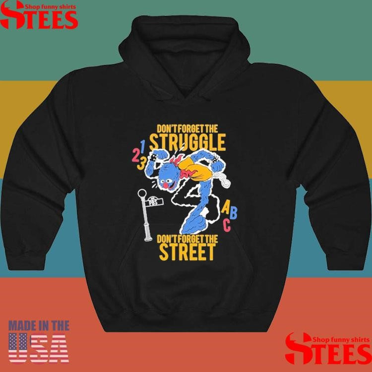 Don’t Forget The Struggle Don’t Forget The Street Shirts