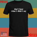 Don’t Hear What I Didn’t Say Shirts