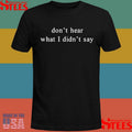 Don’t Hear What I Didn’t Say T-shirt