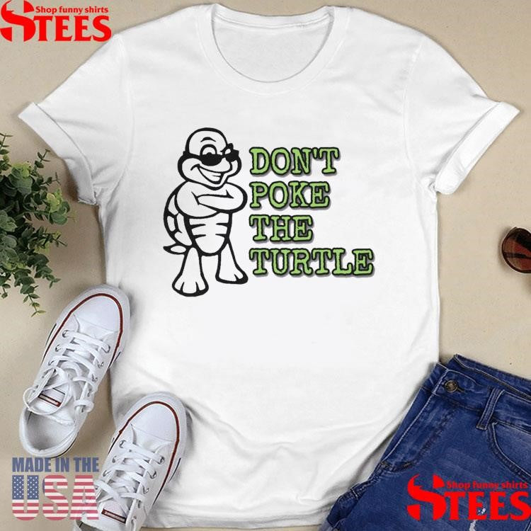 Don’t Poke The Turtle Shirts