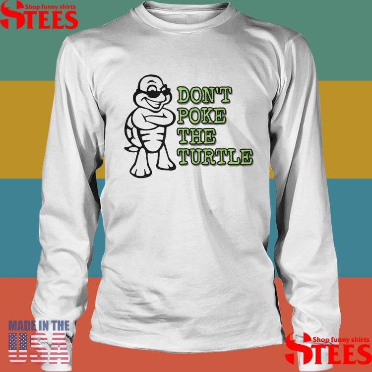 Don’t Poke The Turtle Shirts