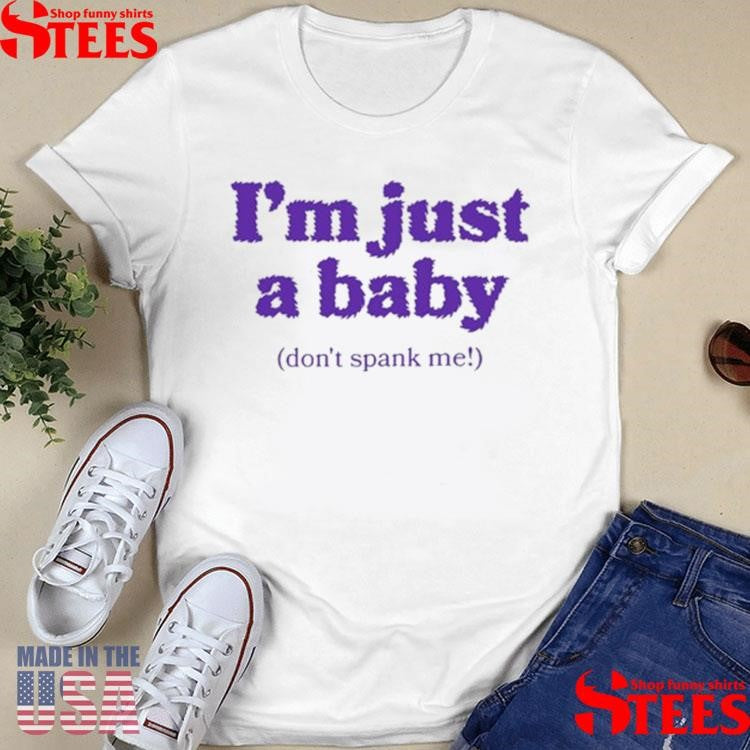 Don’t Spank Me I’m Just A Baby T-shirt