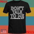 Don’t Talk To Me I’m Working Out T-shirts