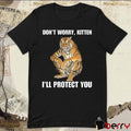 Don’t Worry Kitten I’ll Protect You Tiger t-shirt