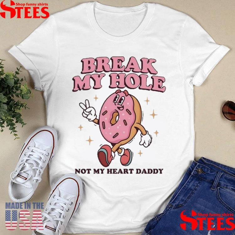 Donut Break My Hole Not My Heart Daddy T-shirt