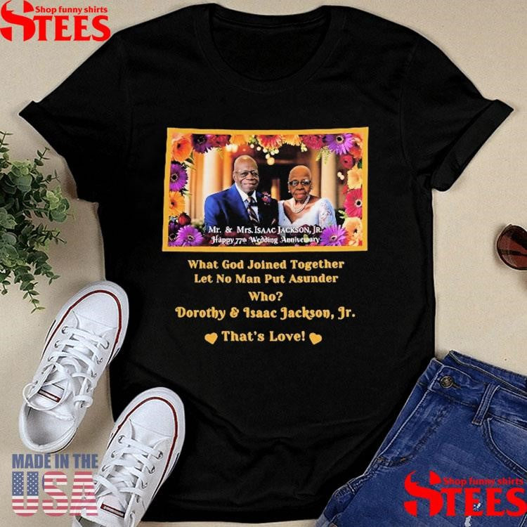 Dorothy And Isaac Jackson’s 77th Wedding Anniversary What God Joined Together Let No Man Put Asunder Who Dorothy And Isaac Jackson Jr That’s Love Shirts