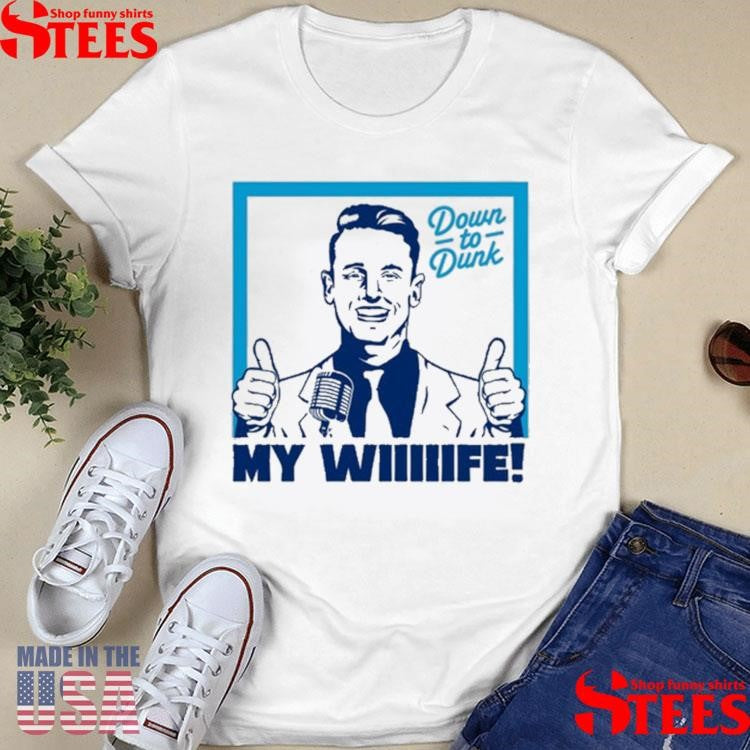 Down To Dunk My Wiiiiife Shirts