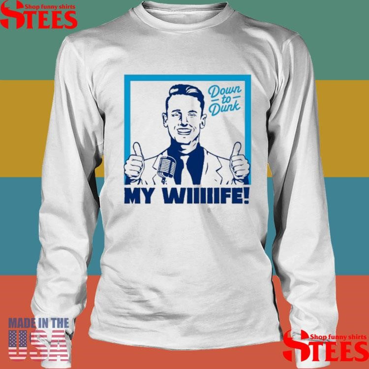 Down To Dunk My Wiiiiife Shirts