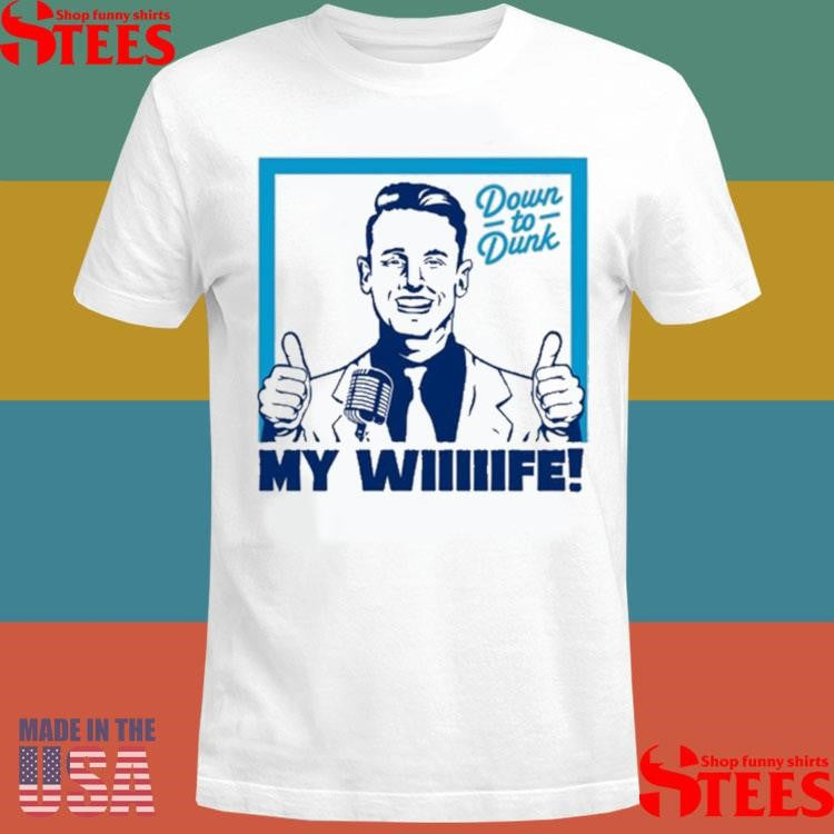 Down To Dunk My Wiiiiife Shirts