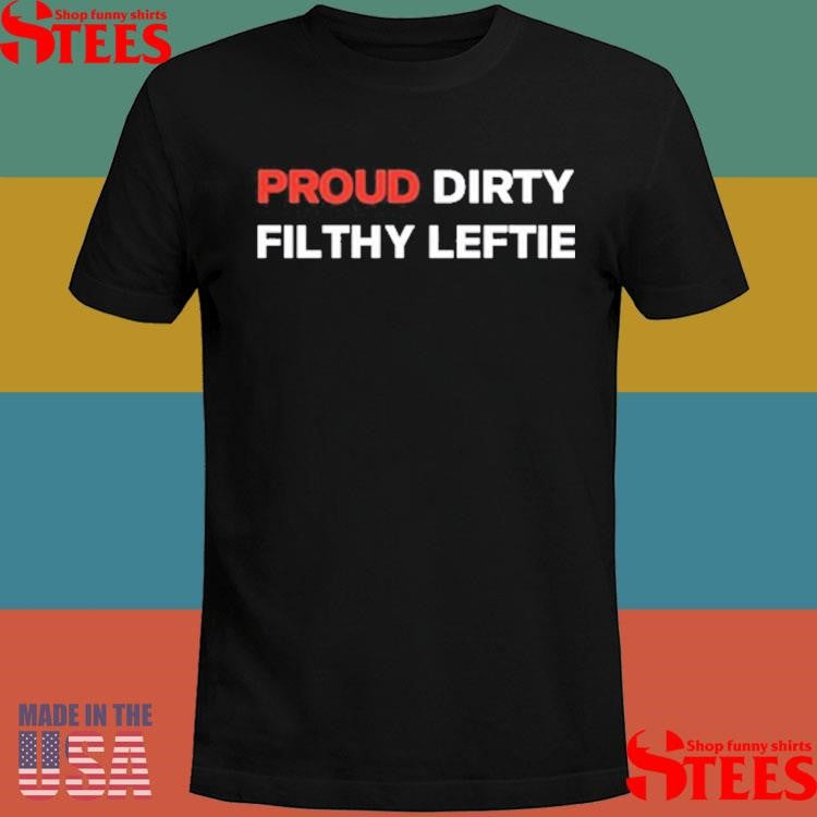 Dreamtime Aroha Proud Dirty Filthy Leftie Shirts