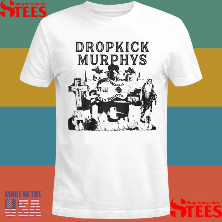 Dropkick Murphys This Machine Still Kills Fascists Shirts