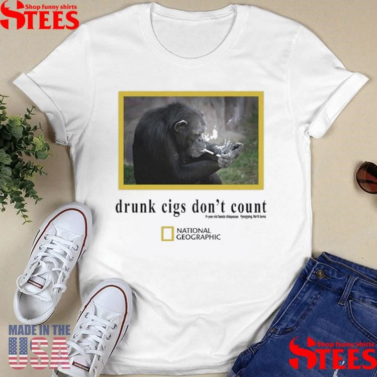 Drunk Cigs Don’t Count Chimpanzee Smoking Shirts