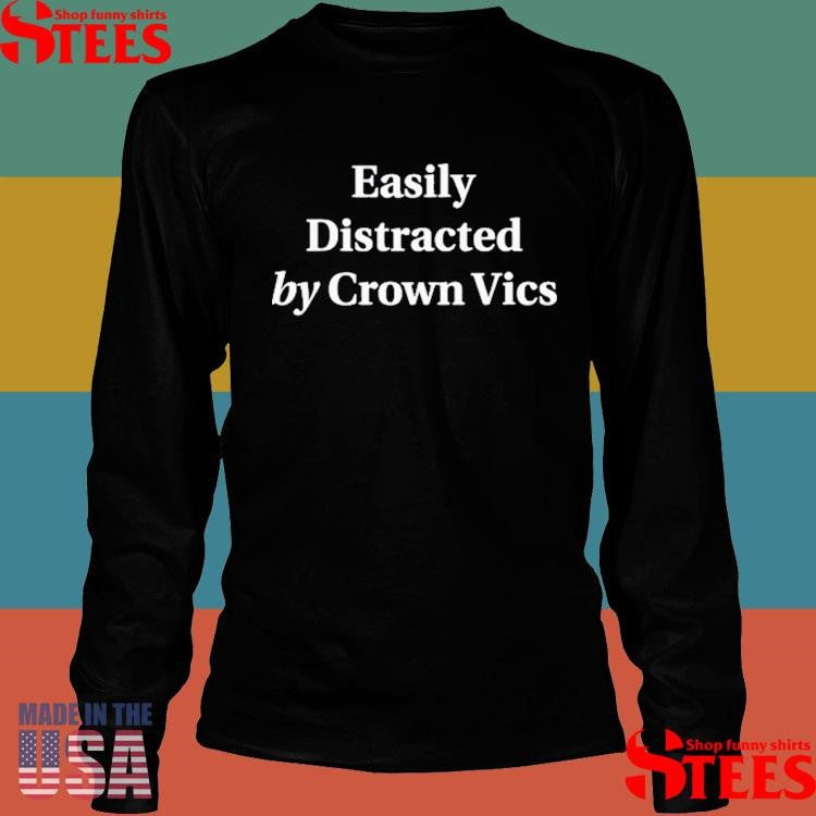 Easily Distracted By Crown Vics T-shirt