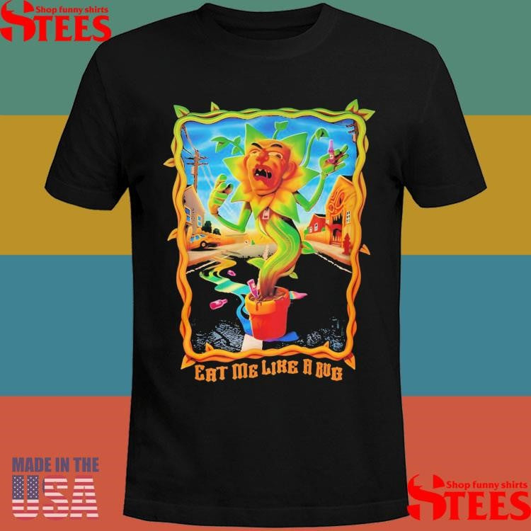 Eat Me Like A Bug Shirts