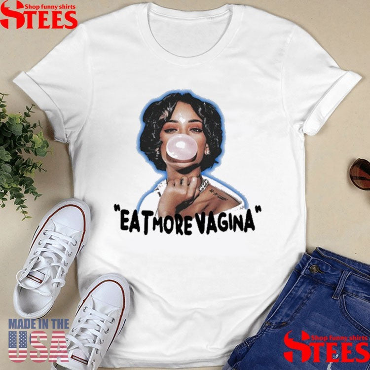 Eat More Vagina Put It In Your Mouf Shirts