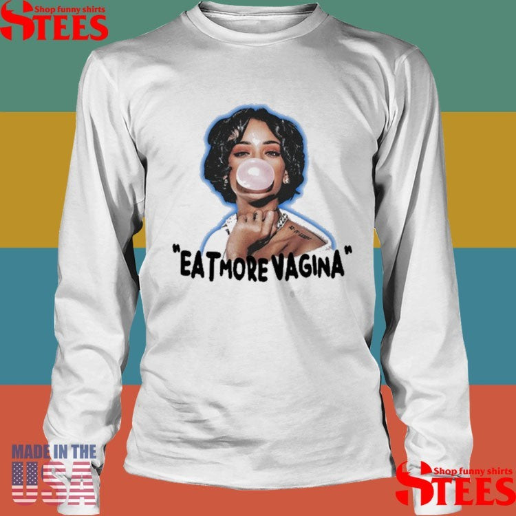 Eat More Vagina Put It In Your Mouf Shirts
