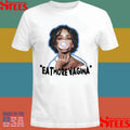 Eat More Vagina Put It In Your Mouf Shirts
