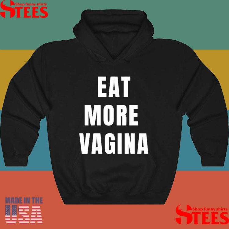 Eat More Vagina Shirts