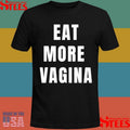 Eat More Vagina Shirts