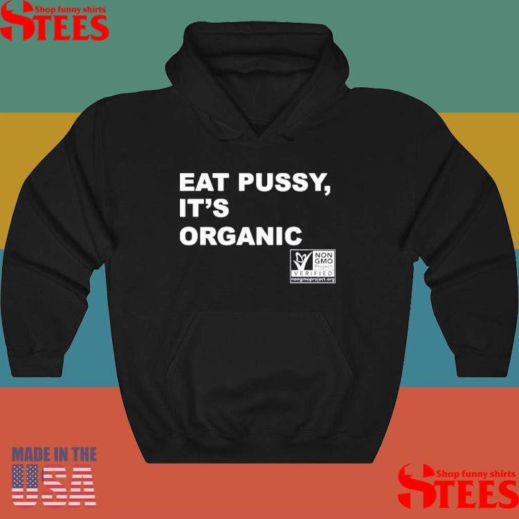 Eat Pussy It’s Organic Non-gmo Project Verified Shirts