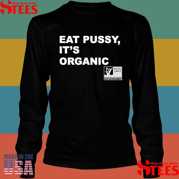 Eat Pussy It’s Organic Non-gmo Project Verified Shirts