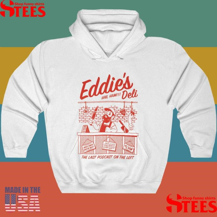 Eddie’s Deli Hail Ham The Last Podcast On The Left Shirts