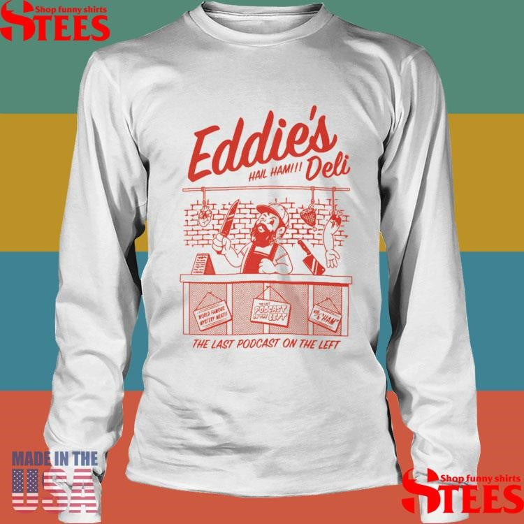 Eddie’s Deli Hail Ham The Last Podcast On The Left Shirts