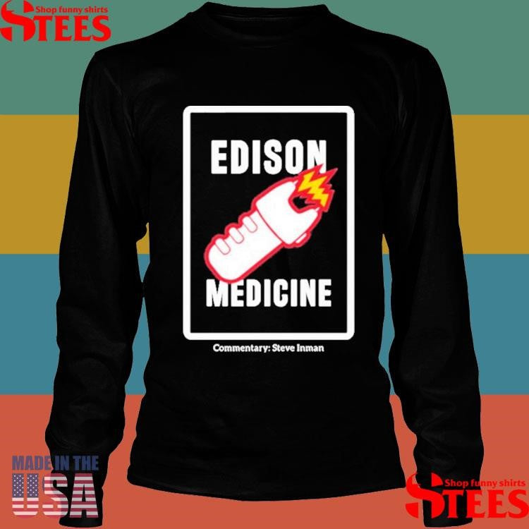 Edison Medicine Commentary Steve Inman Shirts