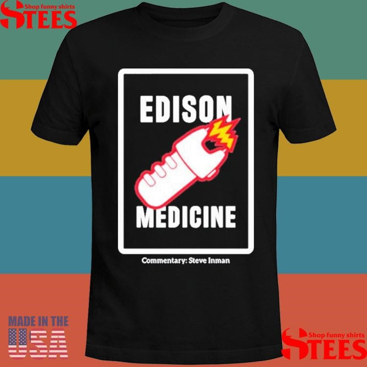 Edison Medicine Commentary Steve Inman Shirts