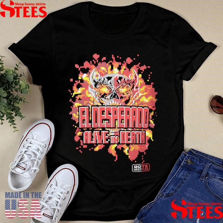 El Desperado Dotswrestler Alive In Death Shirts