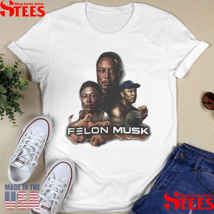 Elon Musk Felon Musk Shirts