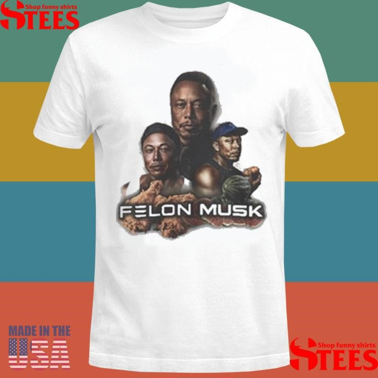 Elon Musk Felon Musk Shirts