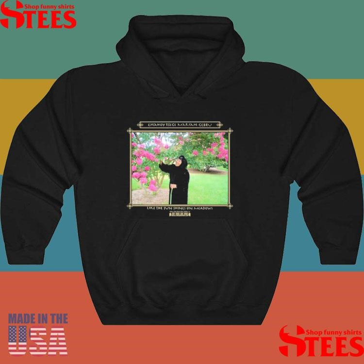 Emahoy Tsege Mariam Gebru Like The Sun Shines On Meadows Shirts