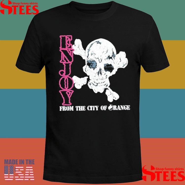 Enjoy Skull From The City Of Orange Shirts