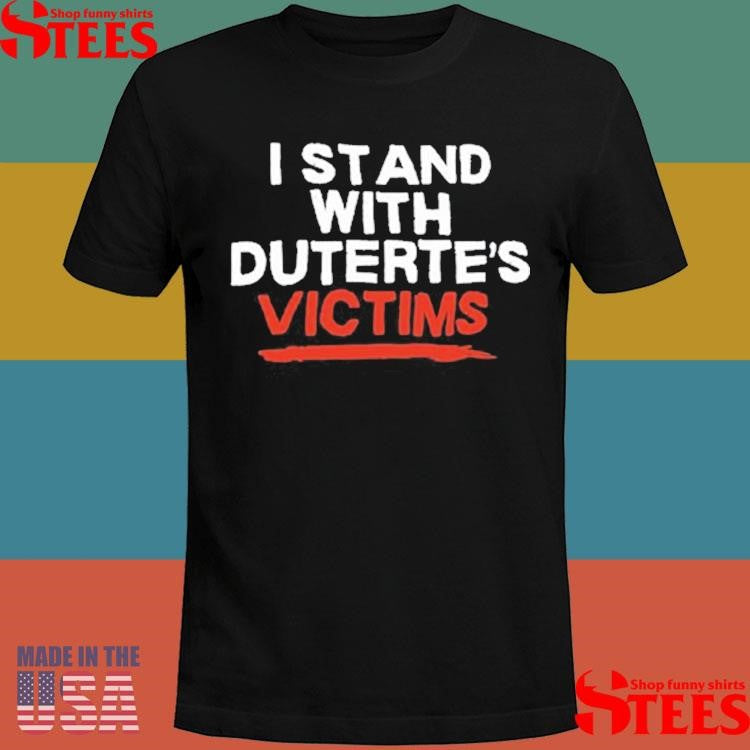Eric Cabahug I Stand With Duterte’s Victims Shirts