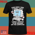 Ever Since I Was A Small Child I Knew I Wanted To Be Indoors On The Computer Shirts