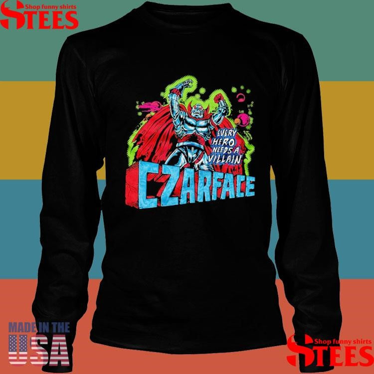 Every Hero Needs A Villain Czarface T-shirt