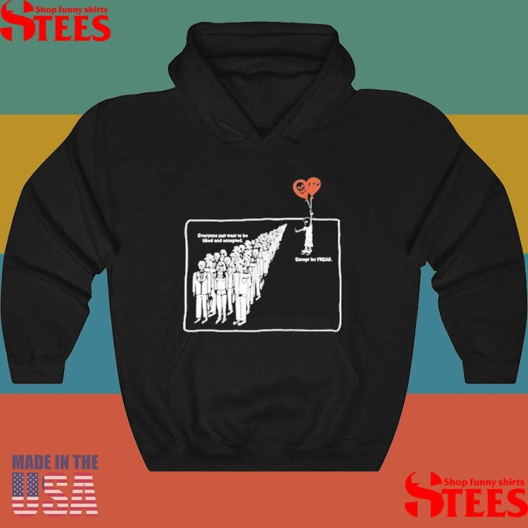 Everyone Just Want To Be Liked And Accepted Except For Freak Shirts