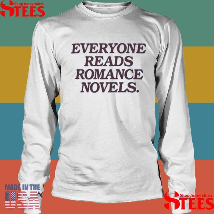 Everyone Reads Romance Novels T-Shirts