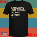 Exercising Just Enough To Fck And Fight T-shirt