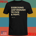 Exercising Just Enough to Fck & Fight T-shirt